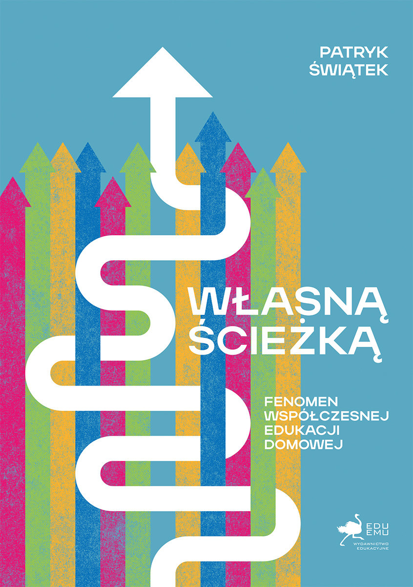 Okładka książki Własną ścieżką. Fenomen współczesnej edukacji domowej